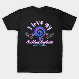 I love my cochlear implant | hearing loss | deaf T-Shirt